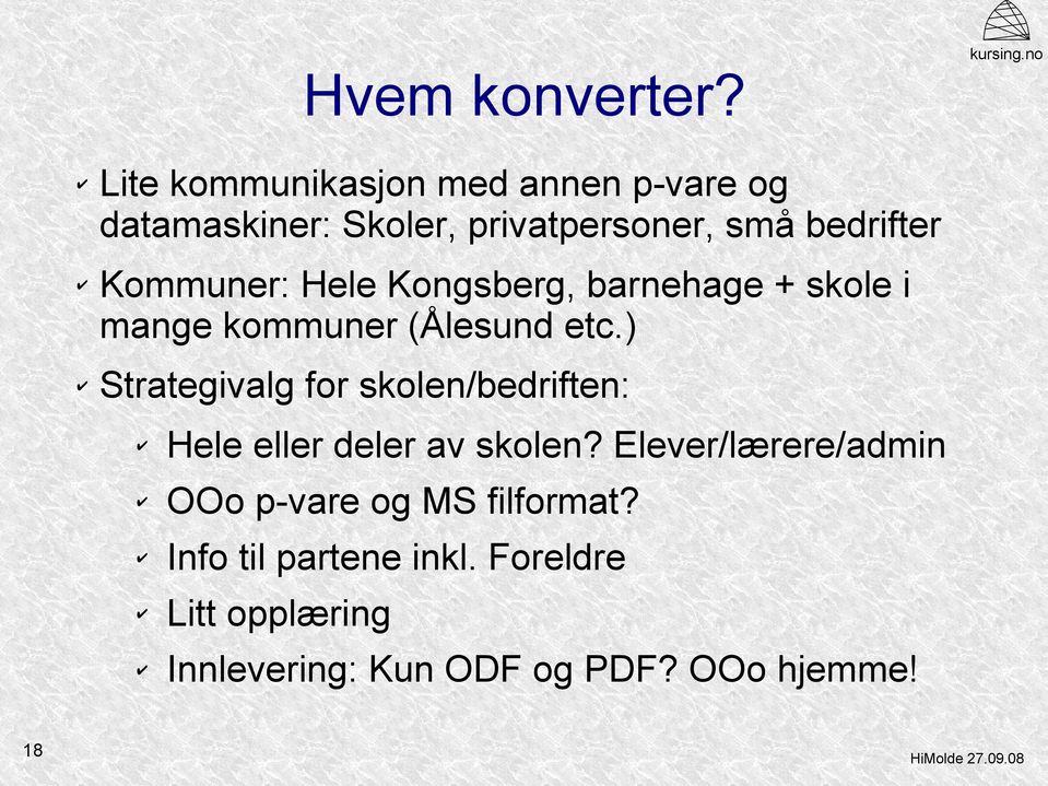Kommuner: Hele Kongsberg, barnehage + skole i mange kommuner (Ålesund etc.