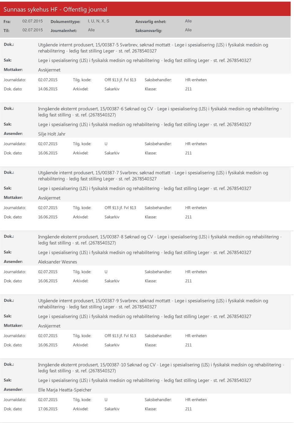 2015 Arkivdel: Sakarkiv tgående internt produsert, 15/00387-7 Svarbrev, søknad mottatt - Lege i spesialisering (LIS) i fysikalsk medisin og Dok. dato: 16.06.