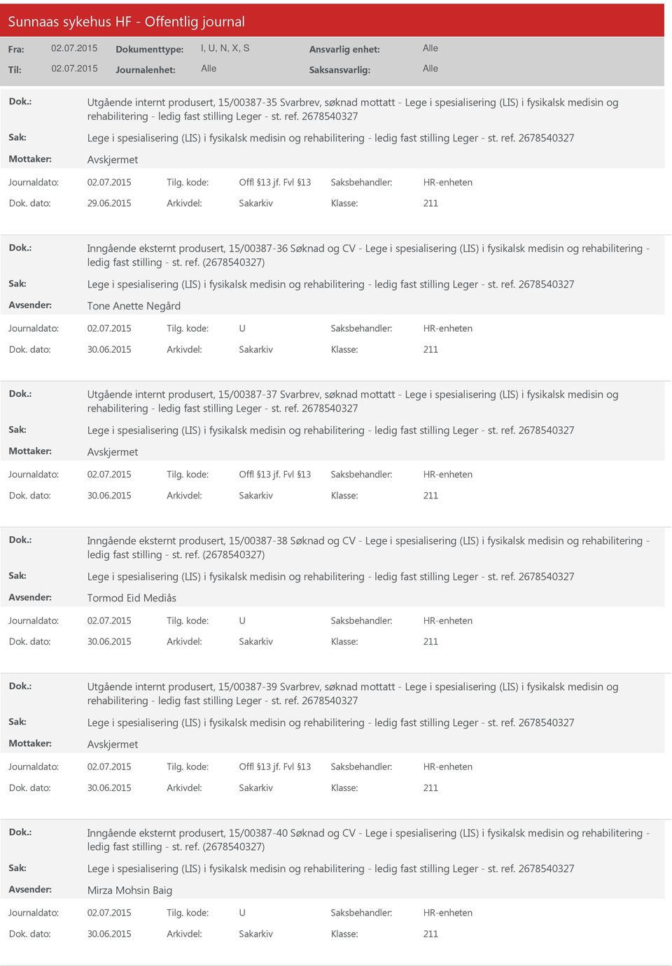 2015 Arkivdel: Sakarkiv tgående internt produsert, 15/00387-37 Svarbrev, søknad mottatt - Lege i spesialisering (LIS) i fysikalsk medisin og Dok. dato: 30.06.