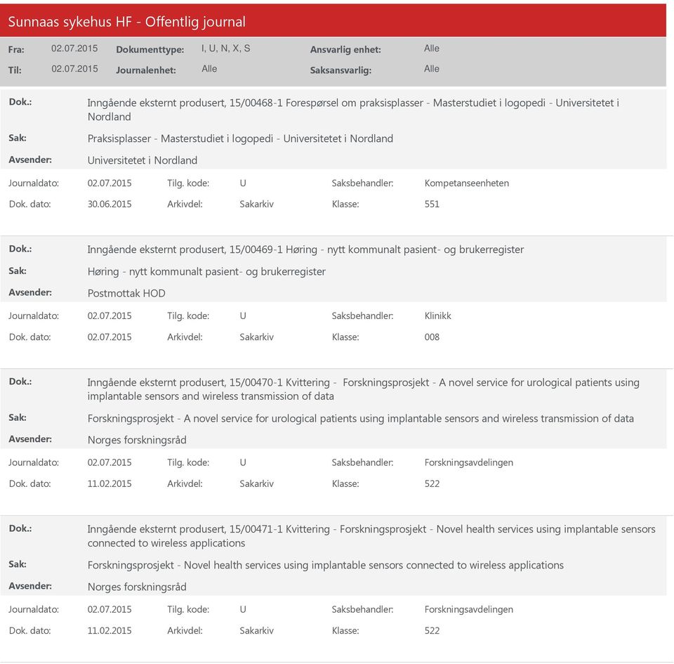 2015 Arkivdel: Sakarkiv 551 Inngående eksternt produsert, 15/00469-1 Høring - nytt kommunalt pasient- og brukerregister Høring - nytt kommunalt pasient- og brukerregister Postmottak HOD Klinikk Dok.