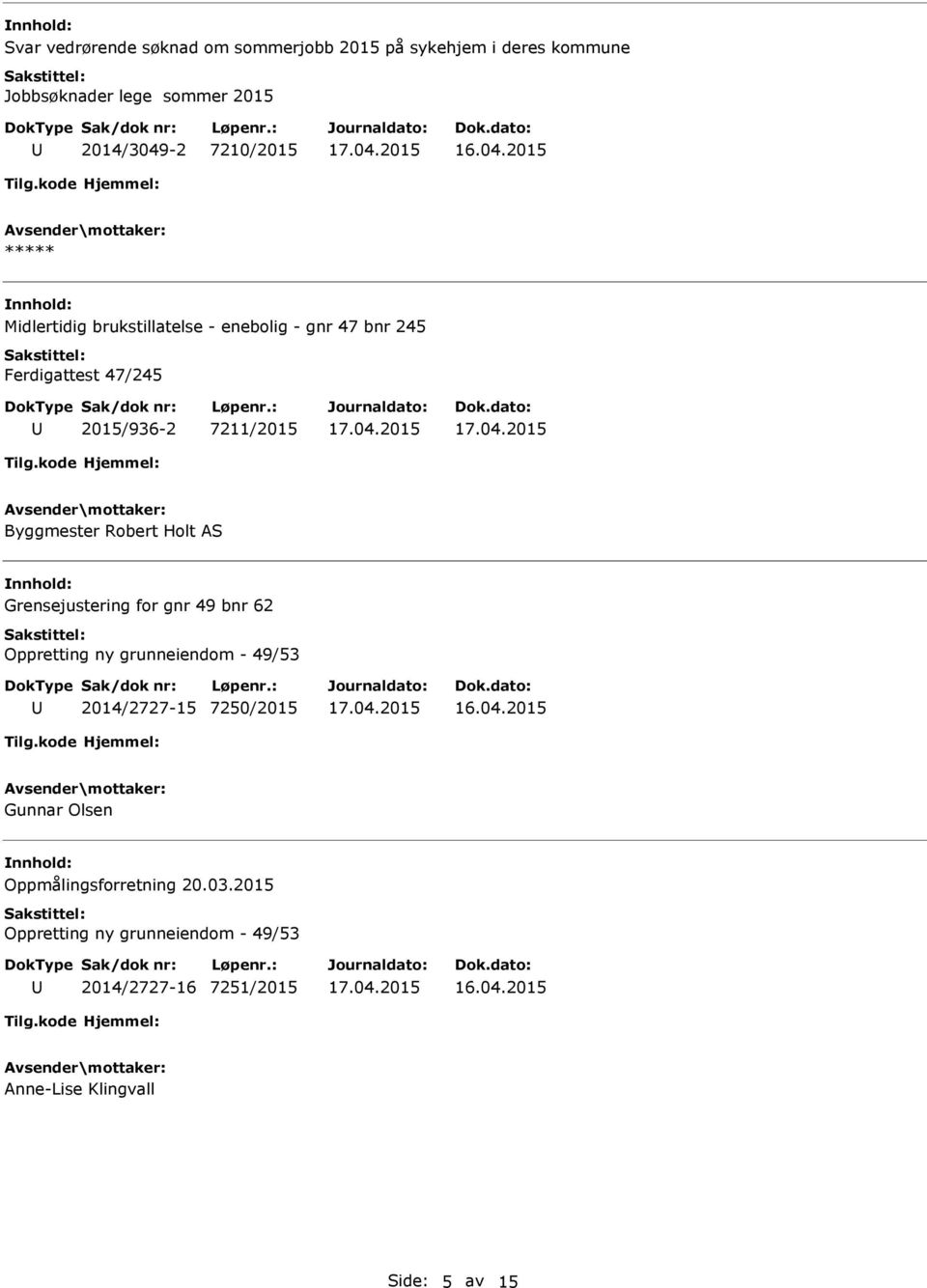 Byggmester Robert Holt AS Grensejustering for gnr 49 bnr 62 Oppretting ny grunneiendom - 49/53 2014/2727-15 7250/2015