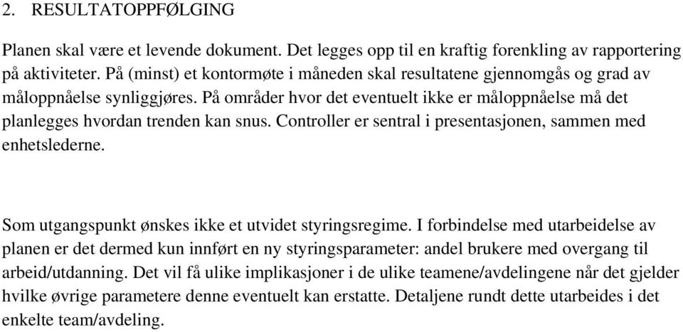 Controller er sentral i presentasjonen, sammen med enhetslederne. Som utgangspunkt ønskes ikke et utvidet styringsregime.