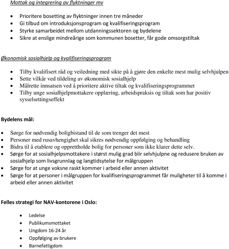 enkelte mest mulig selvhjulpen Sette vilkår ved tildeling av økonomisk sosialhjelp Målrette innsatsen ved å prioritere aktive tiltak og kvalifiseringsprogrammet Tilby unge sosialhjelpmottakere