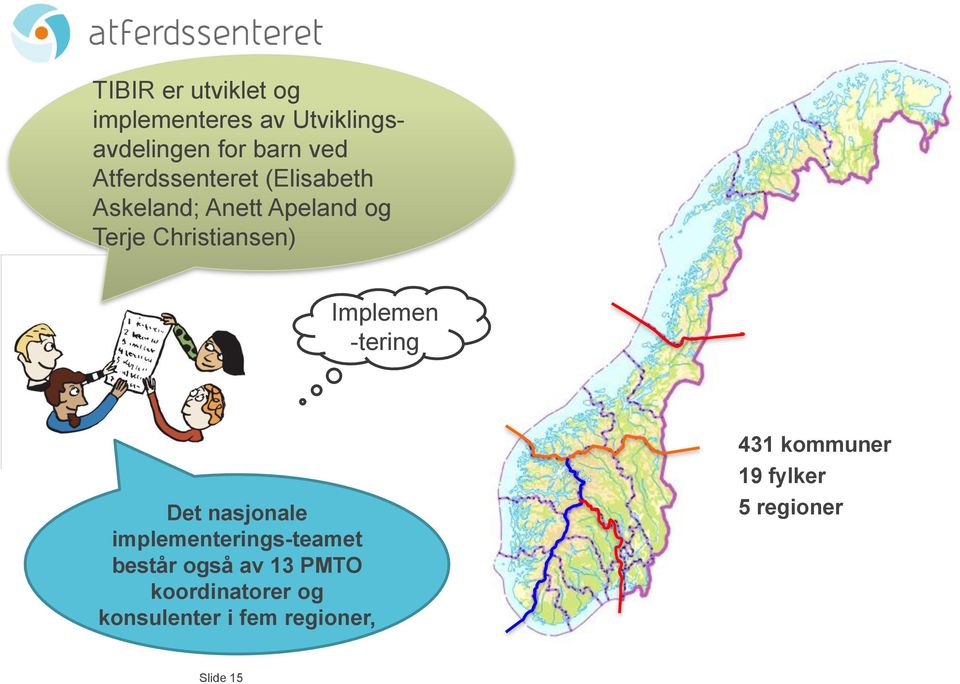 Implemen -tering Det nasjonale implementerings-teamet består også av 13 PMTO