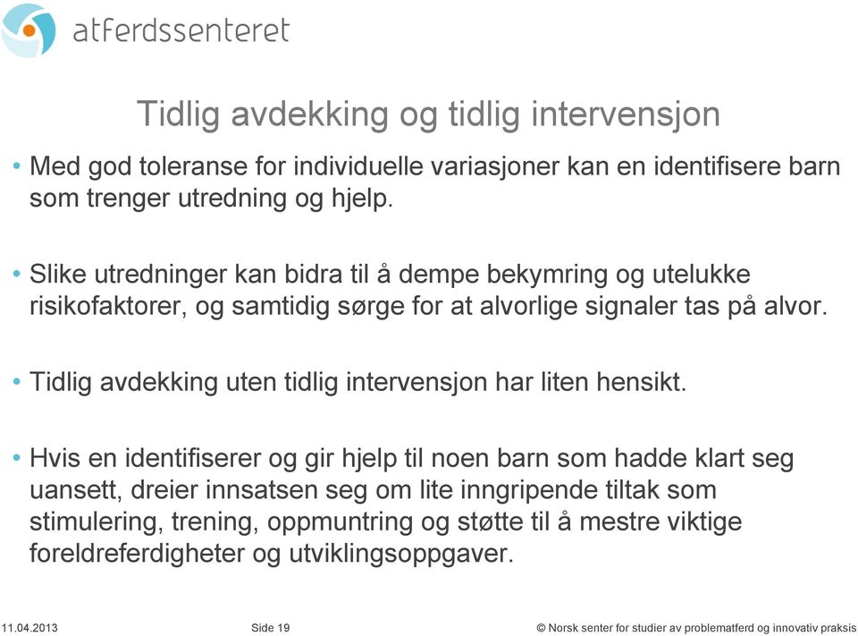 Tidlig avdekking uten tidlig intervensjon har liten hensikt.