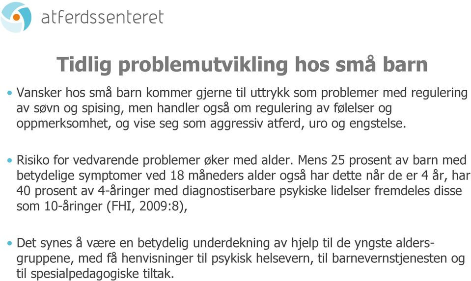 Mens 25 prosent av barn med betydelige symptomer ved 18 måneders alder også har dette når de er 4 år, har 40 prosent av 4-åringer med diagnostiserbare psykiske lidelser