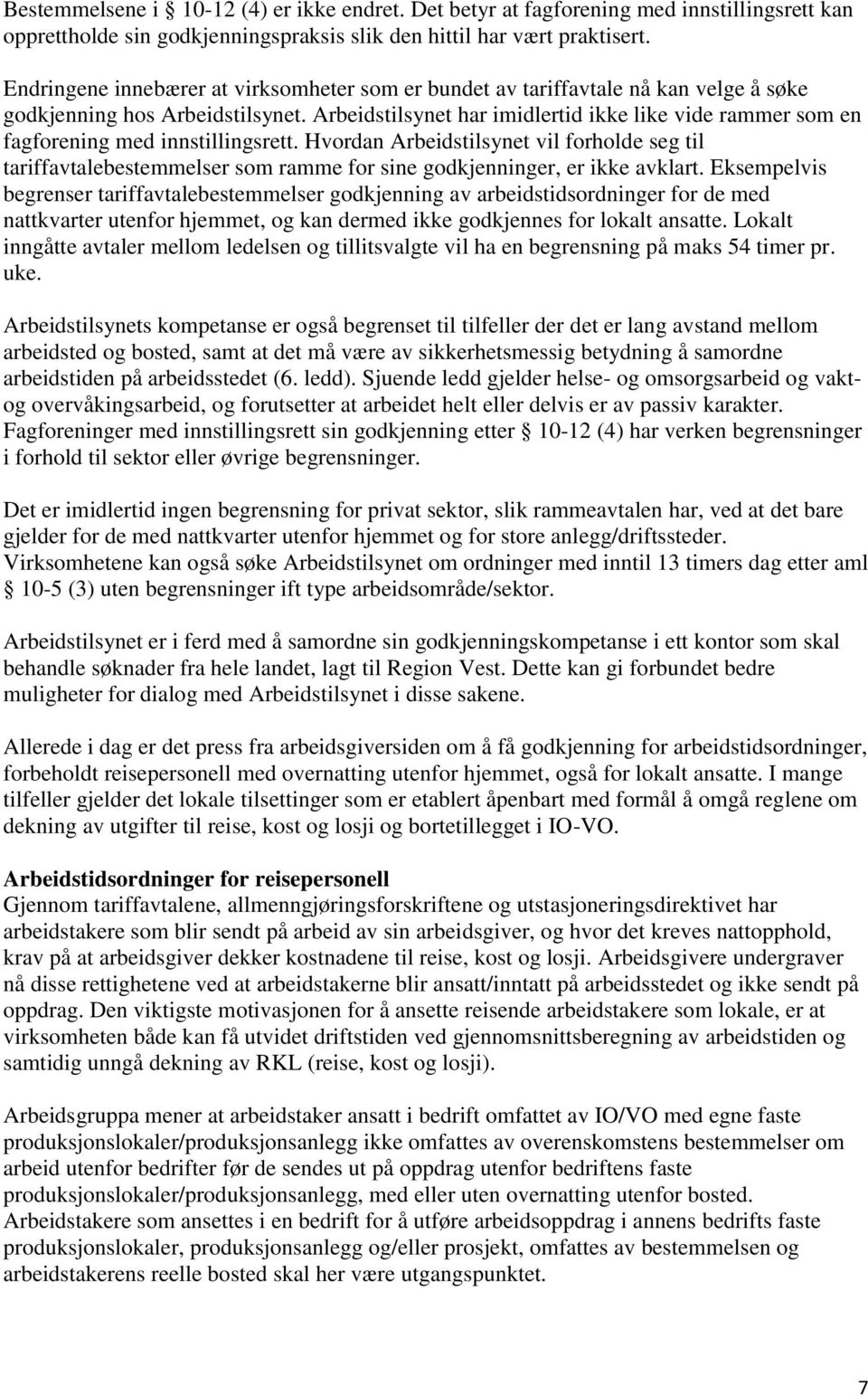 Arbeidstilsynet har imidlertid ikke like vide rammer som en fagforening med innstillingsrett.