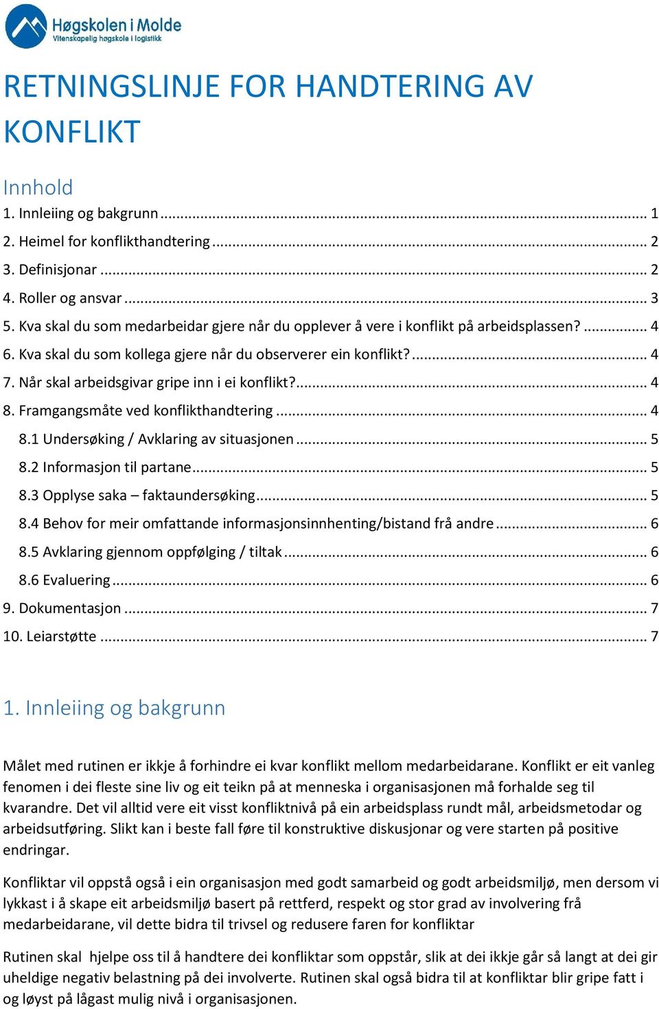 Når skal arbeidsgivar gripe inn i ei konflikt?... 4 8. Framgangsmåte ved konflikthandtering... 4 8.1 Undersøking / Avklaring av situasjonen... 5 8.2 Informasjon til partane... 5 8.3 Opplyse saka faktaundersøking.