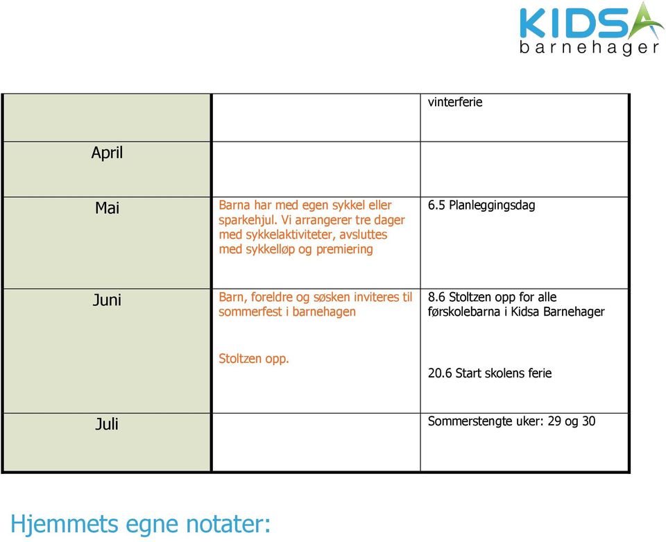 5 Planleggingsdag Juni Barn, foreldre og søsken inviteres til sommerfest i barnehagen 8.