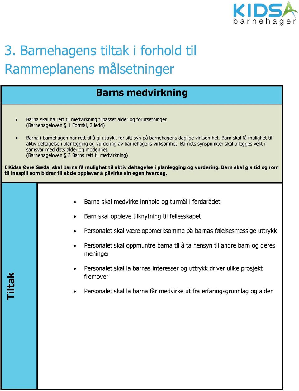 Barnets synspunkter skal tillegges vekt i samsvar med dets alder og modenhet.