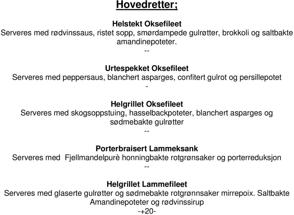 skogsoppstuing, hasselbackpoteter, blanchert asparges og sødmebakte gulrøtter Porterbraisert Lammeksank Serveres med Fjellmandelpurè honningbakte