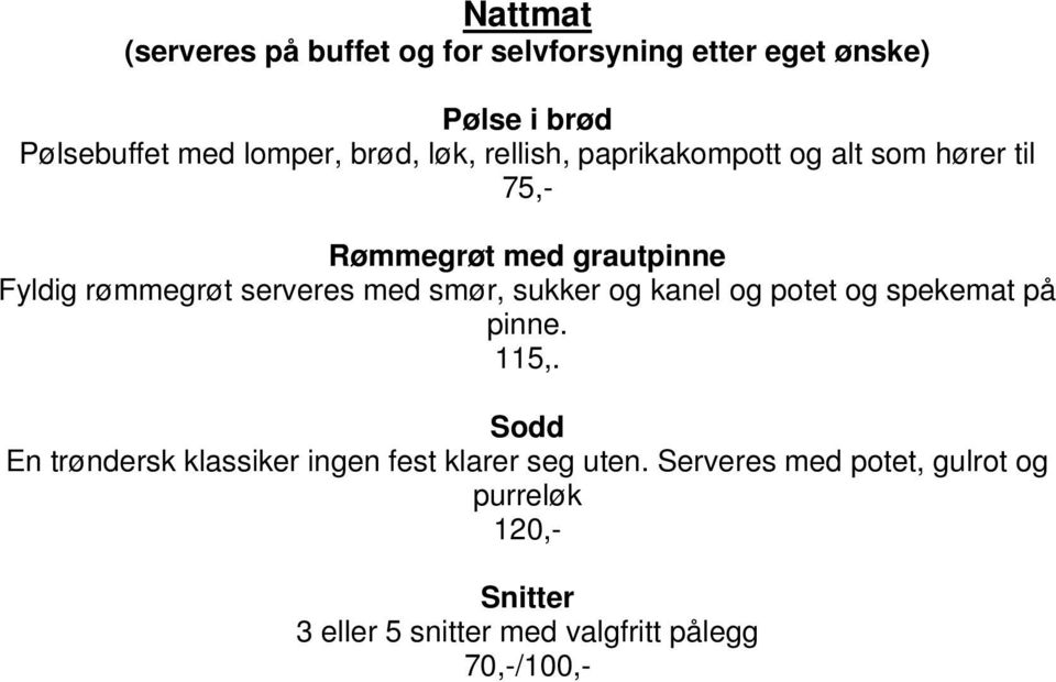 smør, sukker og kanel og potet og spekemat på pinne. 115,.