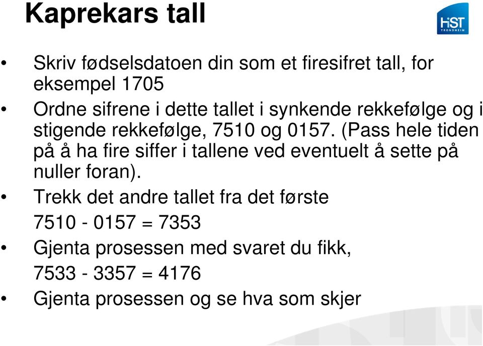 (Pass hele tiden på å ha fire siffer i tallene ved eventuelt å sette på nuller foran).