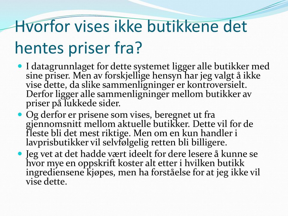 Derfor ligger alle sammenligninger mellom butikker av priser på lukkede sider. Og derfor er prisene som vises, beregnet ut fra gjennomsnitt mellom aktuelle butikker.