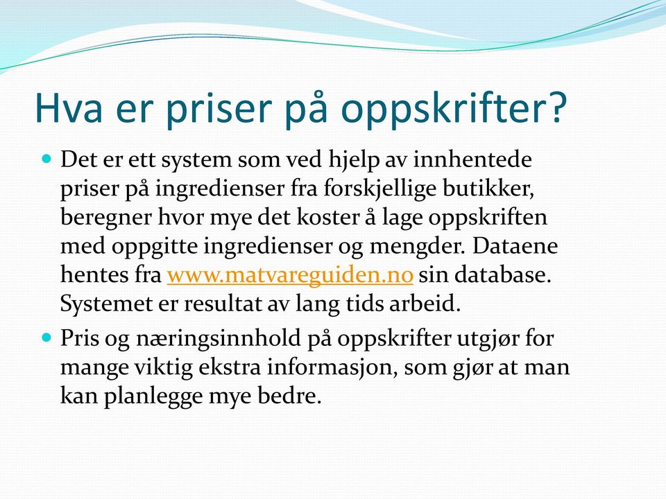 hvor mye det koster å lage oppskriften med oppgitte ingredienser og mengder. Dataene hentes fra www.