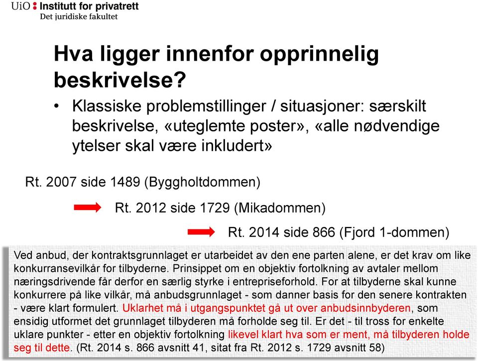 2014 side 866 (Fjord 1-dommen) Ved anbud, der kontraktsgrunnlaget er utarbeidet av den ene parten alene, er det krav om like konkurransevilkår for tilbyderne.