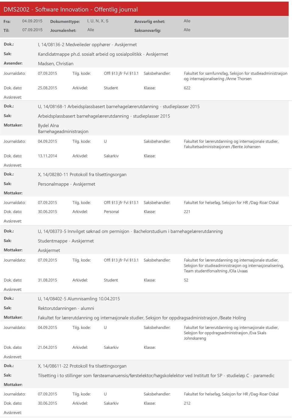 2015 Student 622, 14/08168-1 Arbeidsplassbasert barnehagelærerutdanning - studieplasser 2015 Arbeidsplassbasert barnehagelærerutdanning - studieplasser 2015 Bydel Alna Barnehageadministrasjon