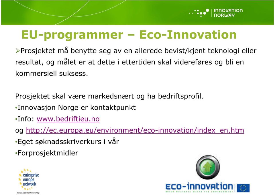 Prosjektet skal være markedsnært og ha bedriftsprofil. Innovasjon Norge er kontaktpunkt Info: www.