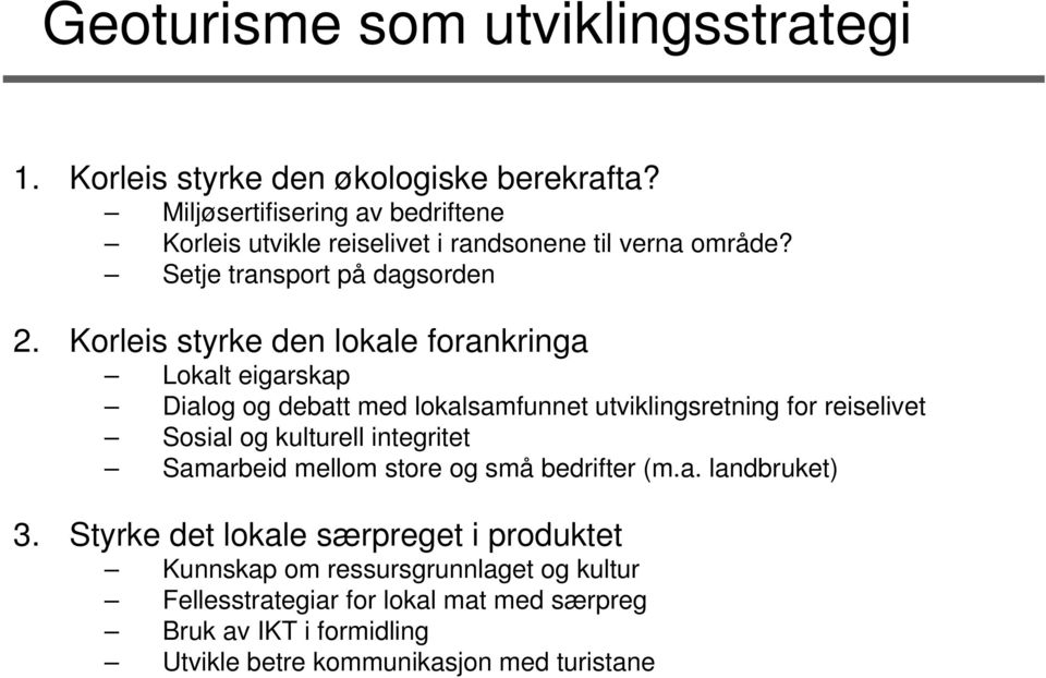 Korleis styrke den lokale forankringa Lokalt eigarskap Dialog og debatt med lokalsamfunnet utviklingsretning for reiselivet Sosial og kulturell