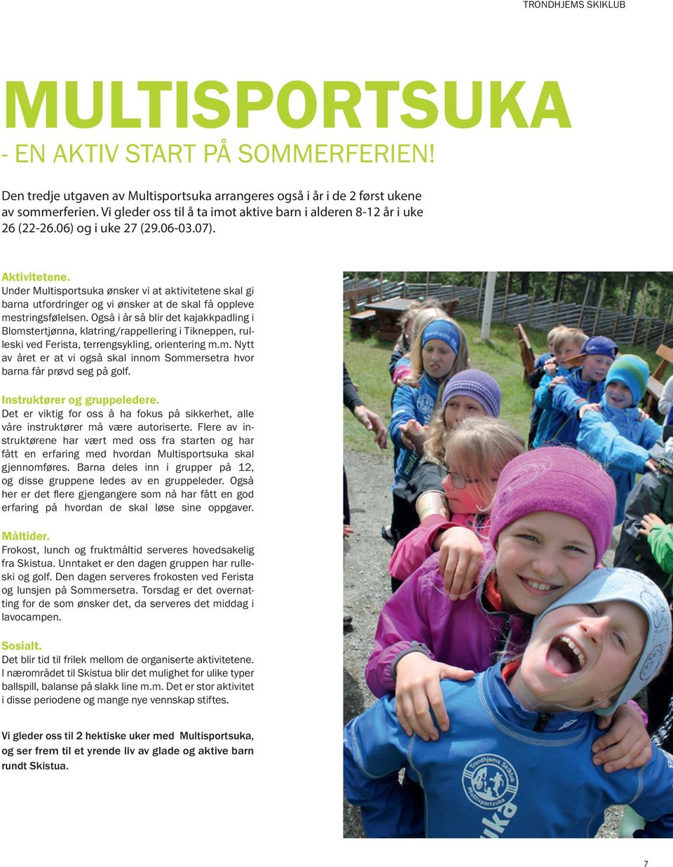 Under Multisportsuka ønsker vi at aktivitetene skal gi barna utfordringer og vi ønsker at de skal få oppleve mestringsfølelsen.