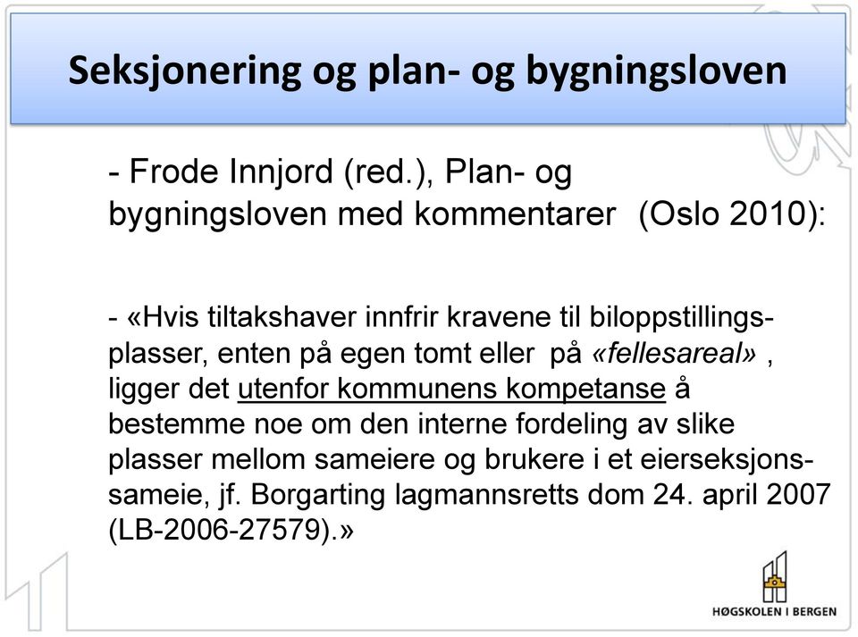 biloppstillingsplasser, enten på egen tomt eller på «fellesareal», ligger det utenfor kommunens