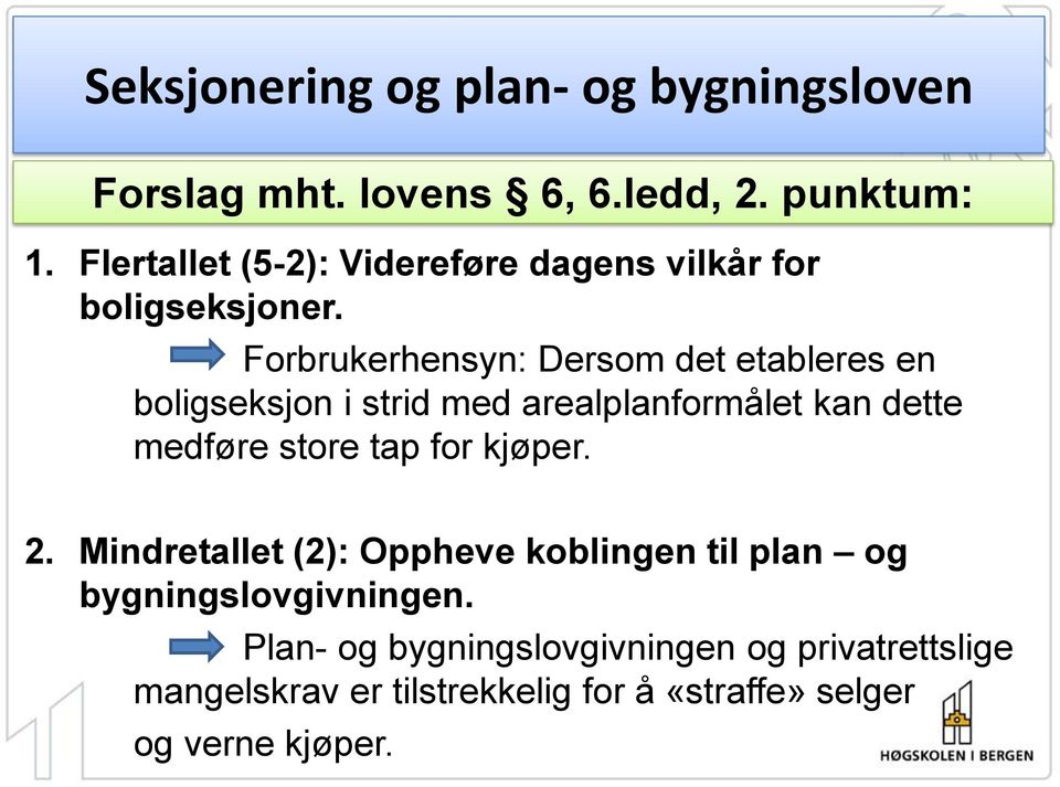 Forbrukerhensyn: Dersom det etableres en boligseksjon i strid med arealplanformålet kan dette medføre