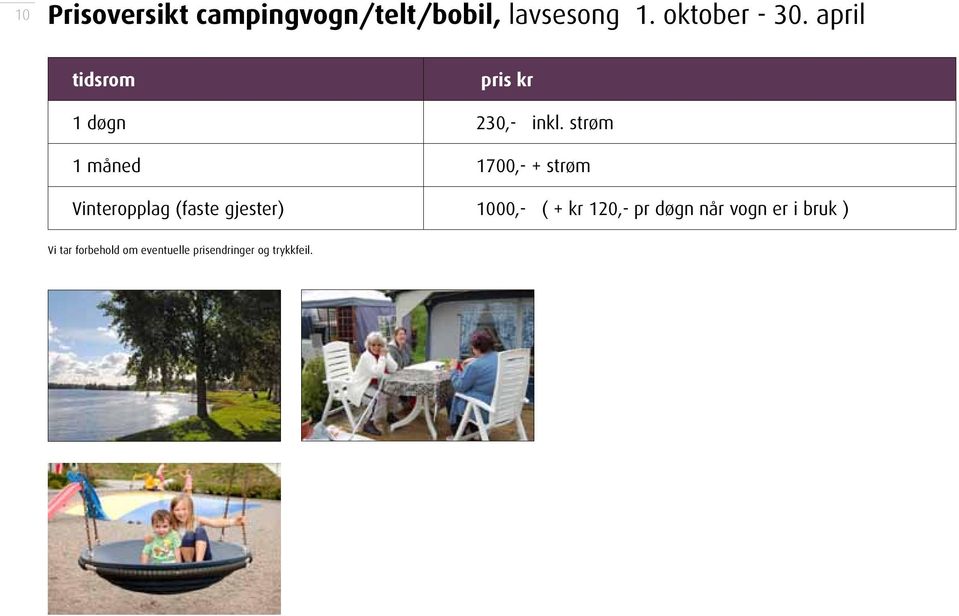 strøm 1 måned 1700,- + strøm Vinteropplag (faste gjester) 1000,- ( +