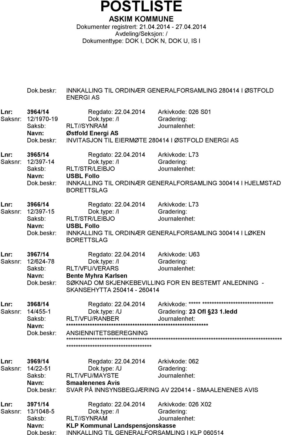 type: /I Gradering: Saksb: RLT/STR/LEIBJO Journalenhet: USBL Follo INNKALLING TIL ORDINÆR GENERALFORSAMLING 300414 I HJELMSTAD BORETTSLAG Lnr: 3966/14 Regdato: 22.04.2014 Arkivkode: L73 Saksnr: 12/397-15 Dok.