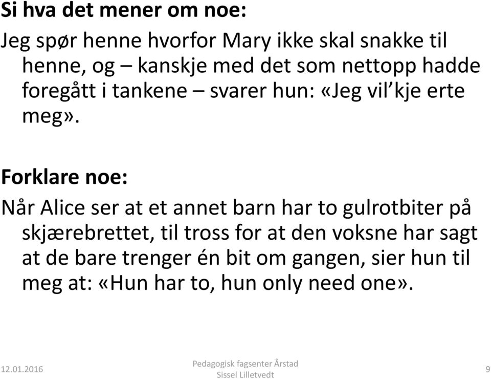 Forklare noe: Når Alice ser at et annet barn har to gulrotbiter på skjærebrettet, til tross for