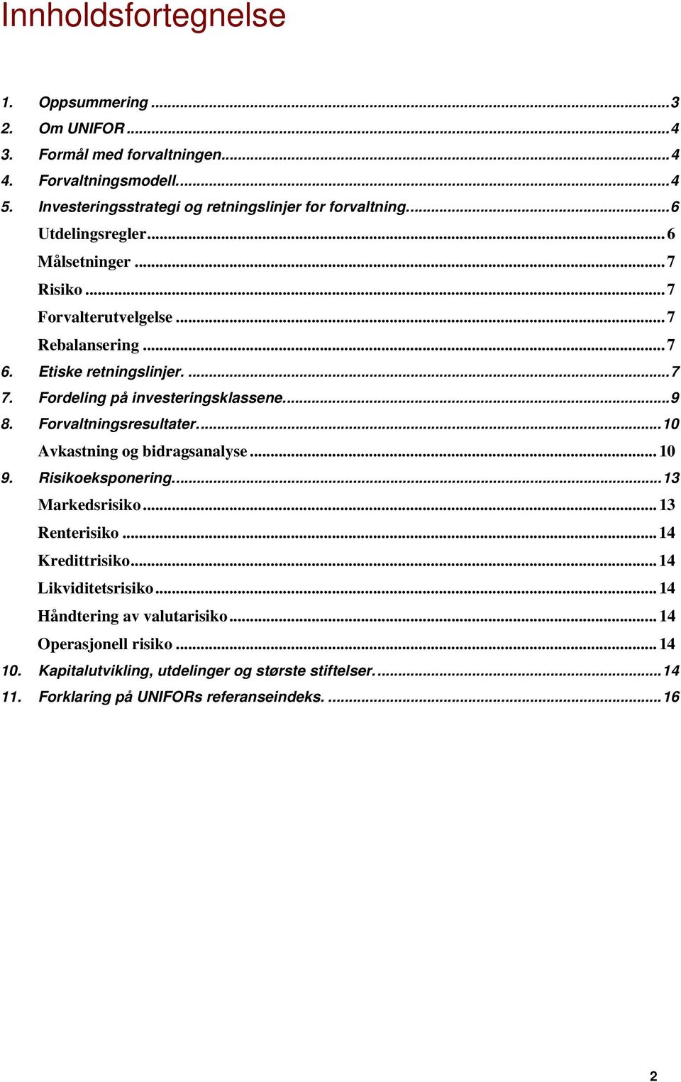 Etiske retningslinjer.... 7 7. Fordeling på investeringsklassene.... 9 8. Forvaltningsresultater.... 10 Avkastning og bidragsanalyse... 10 9. Risikoeksponering.