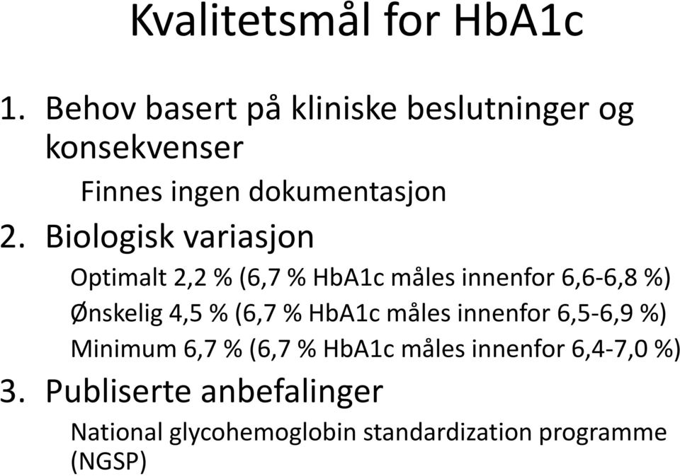 Biologisk variasjon Optimalt 2,2 % (6,7 % HbA1c måles innenfor 6,6-6,8 %) Ønskelig 4,5 % (6,7