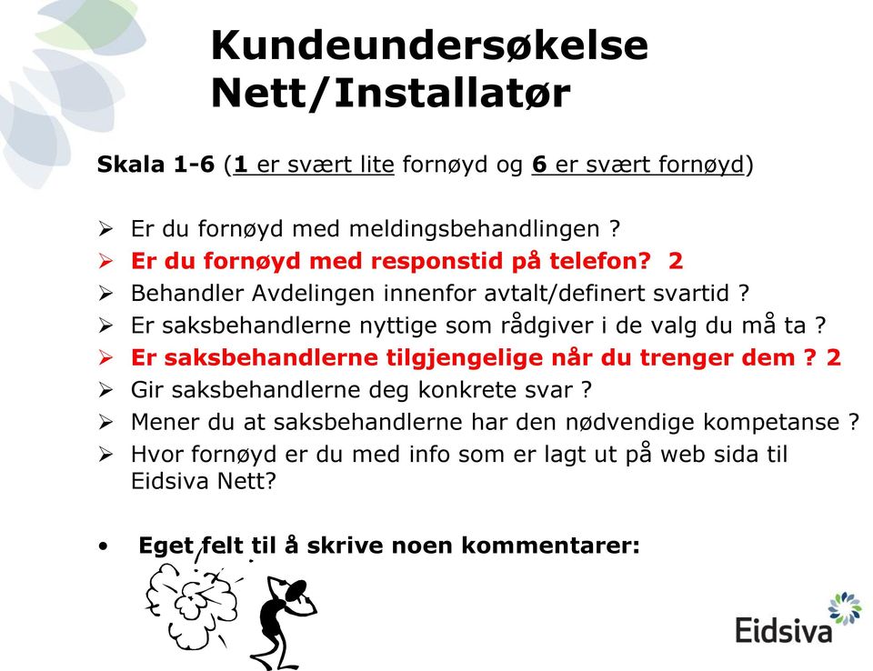 Er saksbehandlerne nyttige som rådgiver i de valg du må ta? Er saksbehandlerne tilgjengelige når du trenger dem?