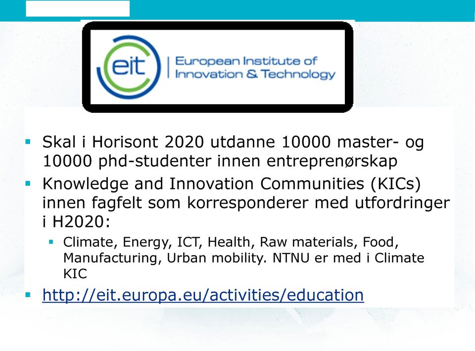 korresponderer med utfordringer i H2020: Climate, Energy, ICT, Health, Raw