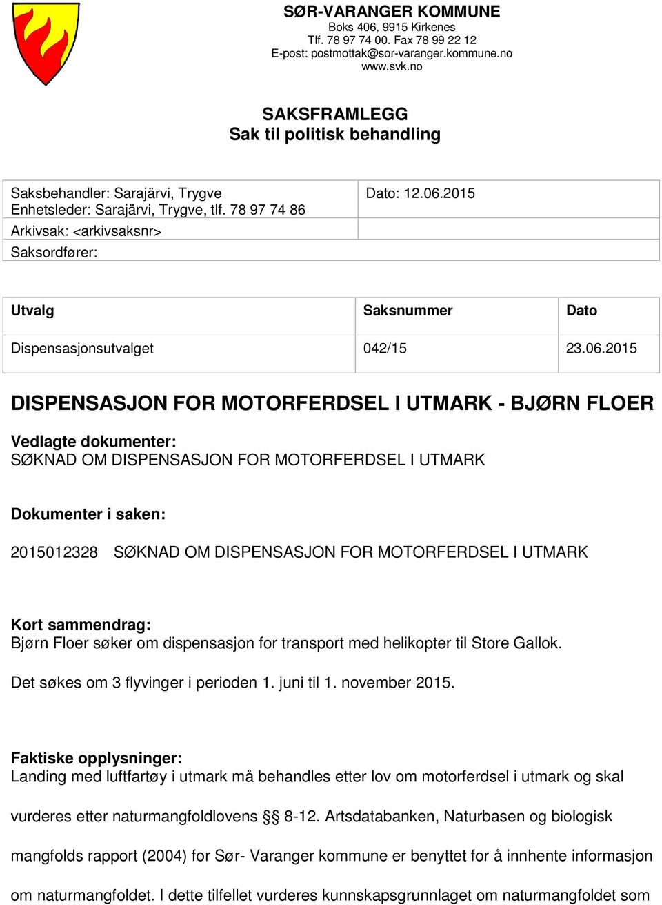 2015 Utvalg Saksnummer Dato Dispensasjonsutvalget 042/15 23.06.