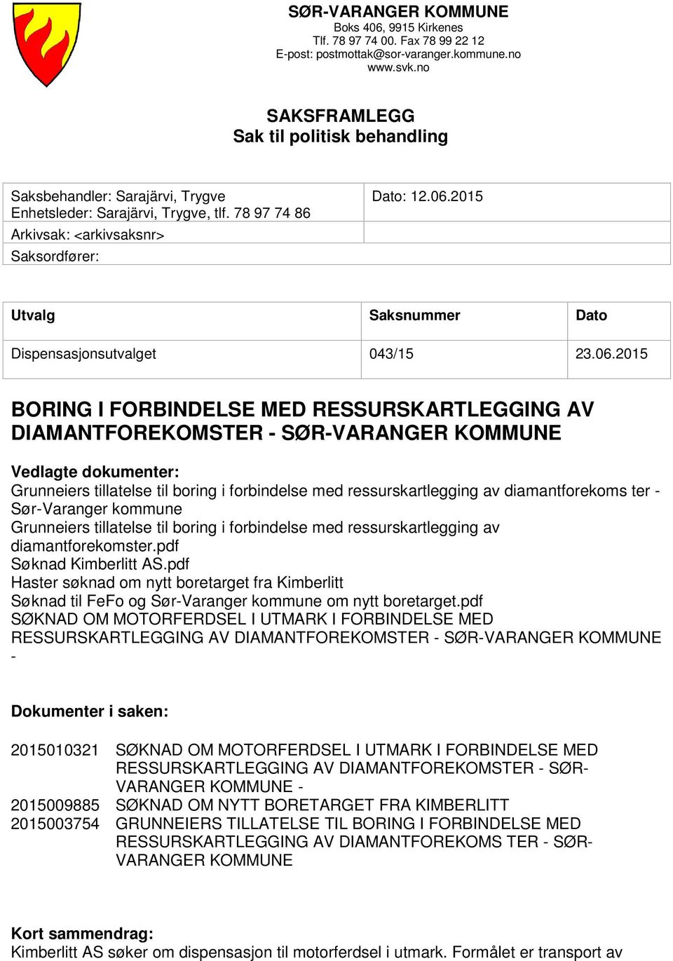 2015 Utvalg Saksnummer Dato Dispensasjonsutvalget 043/15 23.06.
