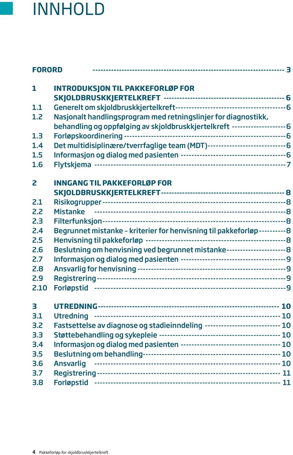 2 Nasjonalt handlingsprogram med retningslinjer for diagnostikk, behandling og oppfølging av skjoldbruskkjertelkreft---------------------6 1.