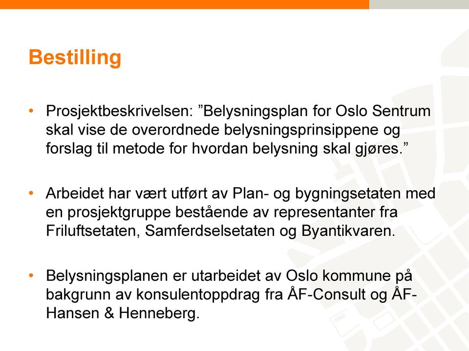 Arbeidet har vært utført av Plan- og bygningsetaten med en prosjektgruppe bestående av representanter fra