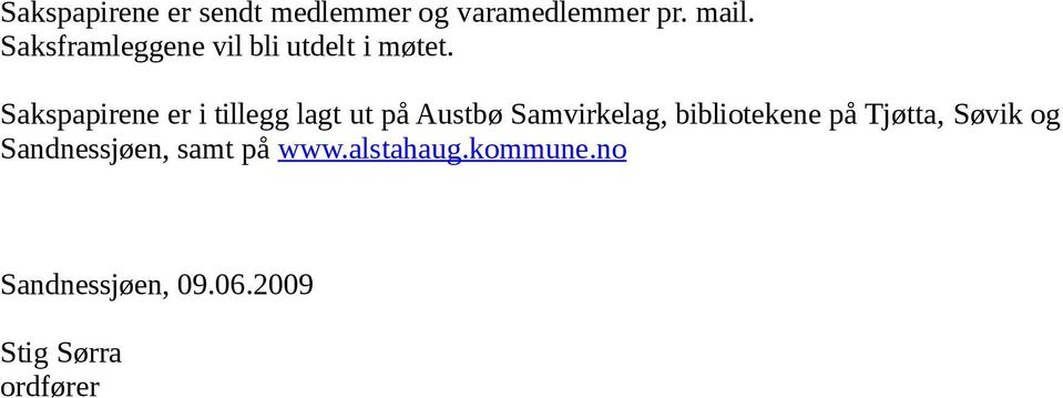 Sakspapirene er i tillegg lagt ut på Austbø Samvirkelag, bibliotekene