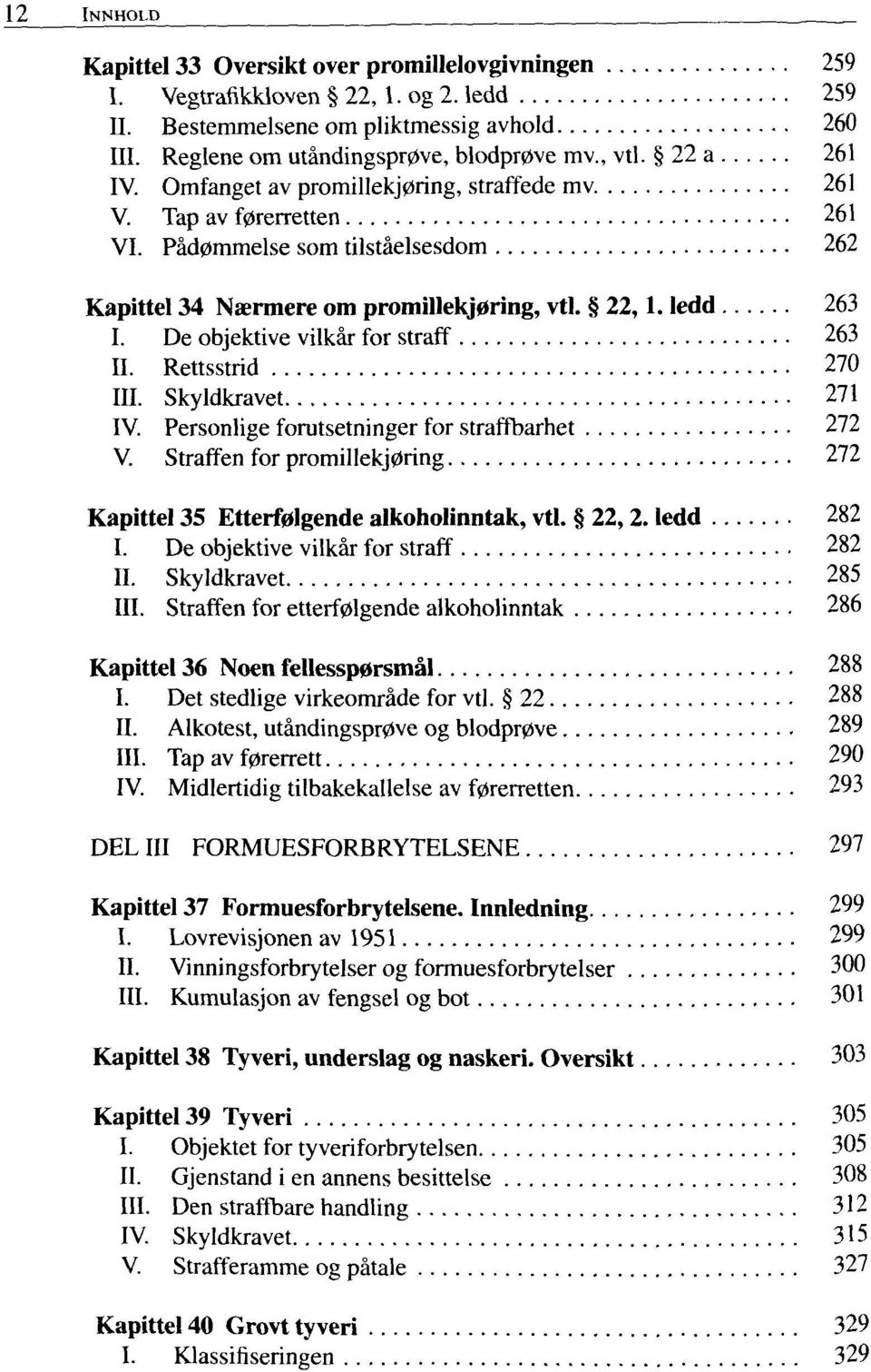 De objektive vilkar for straff 263 II. Rettsstrid 270 III. Skyldkravet 271 IV. Personlige forutsetninger for straffbarhet 272 V.