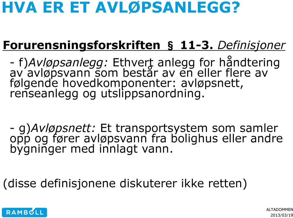 flere av følgende hovedkomponenter: avløpsnett, renseanlegg og utslippsanordning.