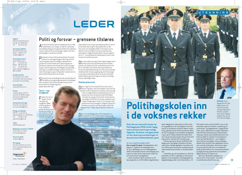 no BID: aml007 Årsabonnement for Politiforum kr 3,- Ta kontakt med vår annonsekonsulent for bestilling Internettside: www.politiforum.