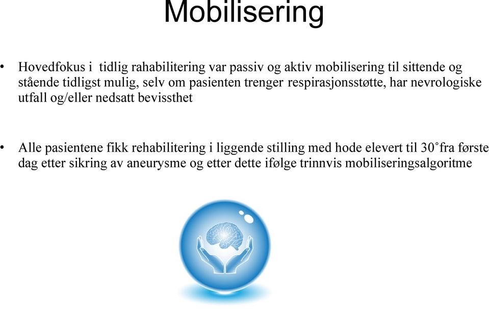 og/eller nedsatt bevissthet Alle pasientene fikk rehabilitering i liggende stilling med hode