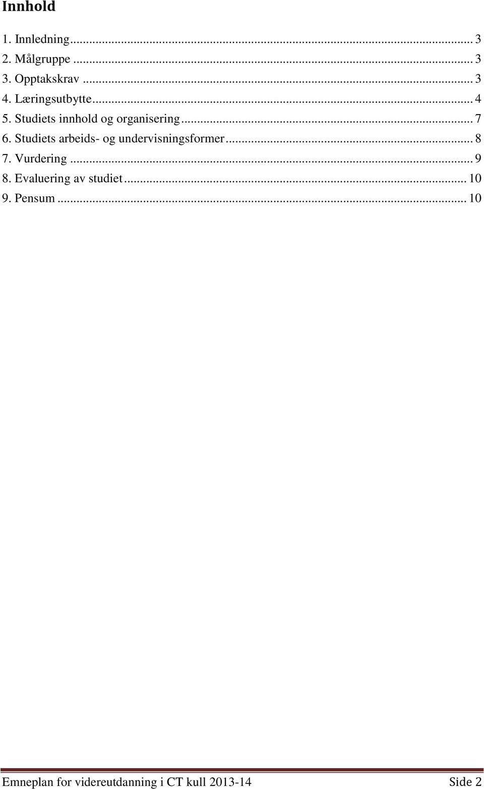 Studiets arbeids- og undervisningsformer... 8 7. Vurdering... 9 8.