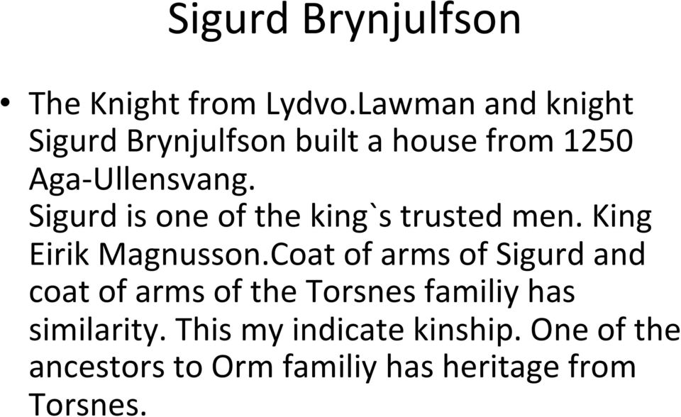 Sigurd is one of the king`s trusted men. King Eirik Magnusson.