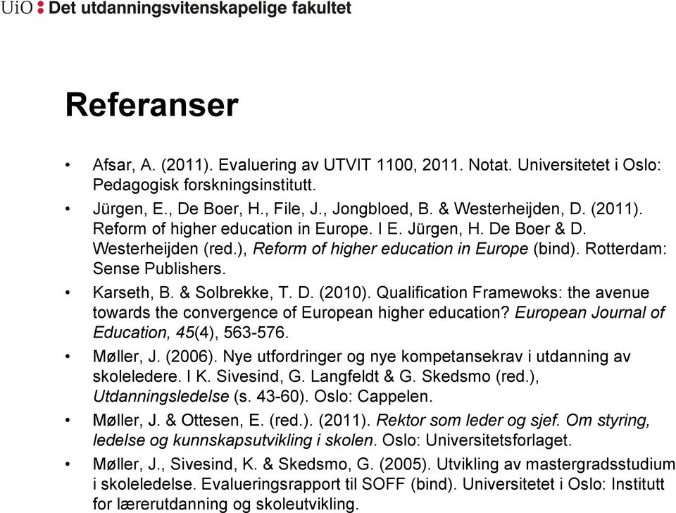 Qualification Framewoks: the avenue towards the convergence of European higher education? European Journal of Education, 45(4), 563-576. Møller, J. (2006).