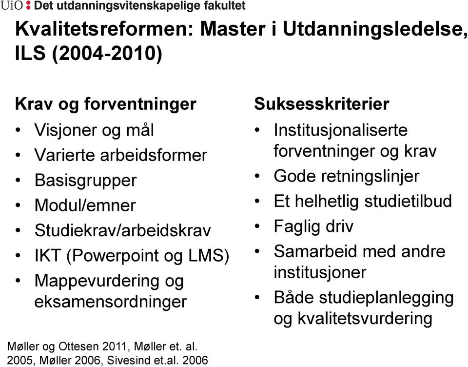 Institusjonaliserte forventninger og krav Gode retningslinjer Et helhetlig studietilbud Faglig driv Samarbeid med andre