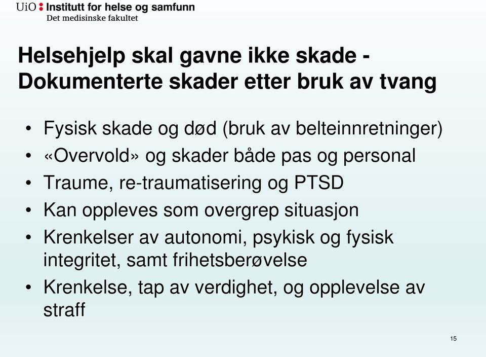 re-traumatisering og PTSD Kan oppleves som overgrep situasjon Krenkelser av autonomi,