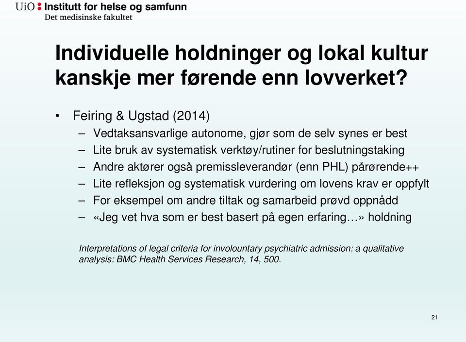 Andre aktører også premissleverandør (enn PHL) pårørende++ Lite refleksjon og systematisk vurdering om lovens krav er oppfylt For eksempel om andre