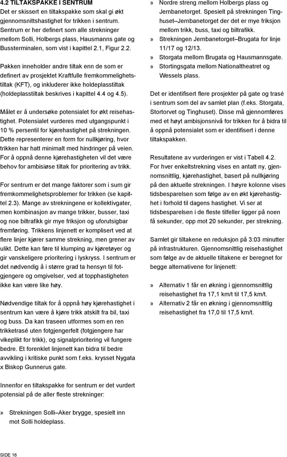 1, Figur 2.2. Pakken inneholder andre tiltak enn de som er definert av prosjektet Kraftfulle fremkommelighetstiltak (KFT), og inkluderer ikke holdeplasstiltak (holdeplasstiltak beskrives i kapittel 4.