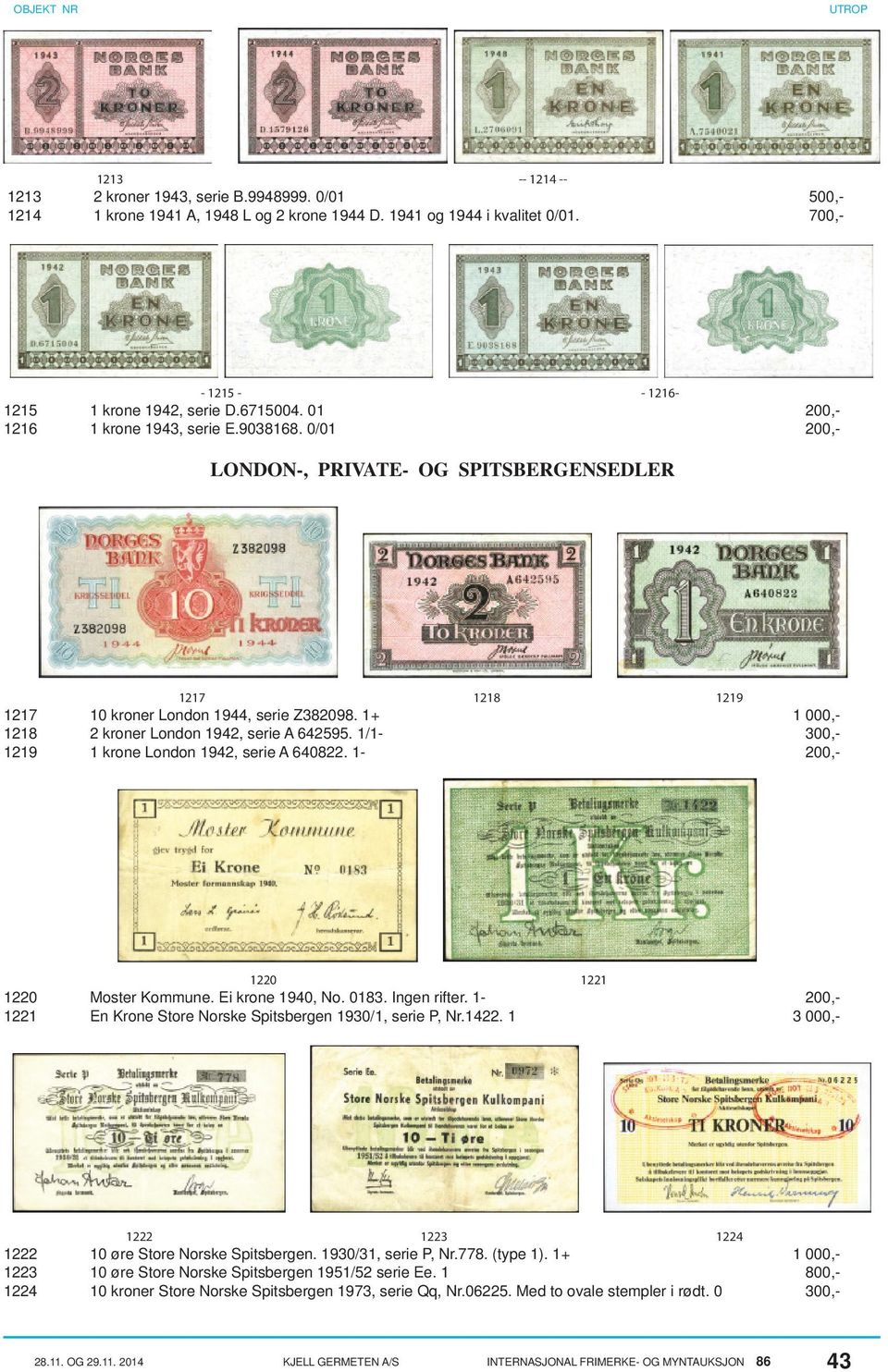 Ingen rifter. 1- En Krone Store Norske Spitsbergen 1930/1, serie P, Nr.1422. 1 1222 1222 1223 1224 1219 10 kroner London 1944, serie Z382098. 1+ 2 kroner London 1942, serie A 642595.